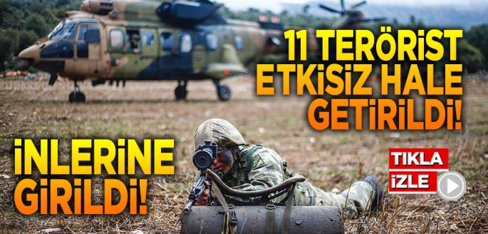 11 terörist etkisiz hale getirildi! İnlerine girildi!