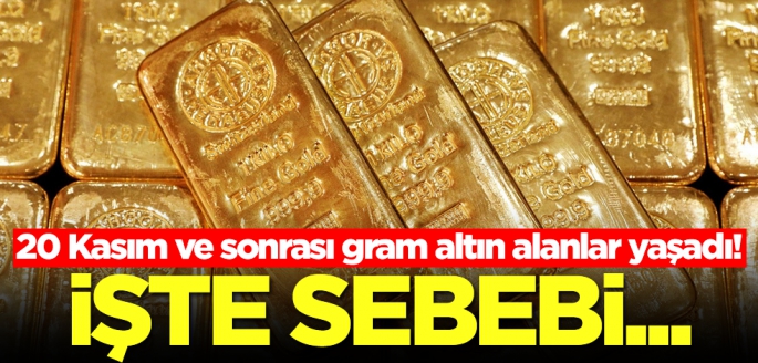 20 Kasım ve sonrası gram altın alanlar yaşadı! İşte sebebi...