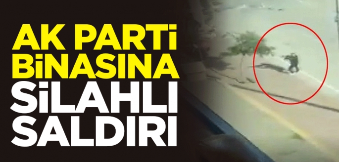 AK Parti binasına silahlı saldırı