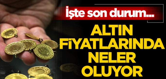 Altın fiyatlarında neler oluyor? İşte son durum