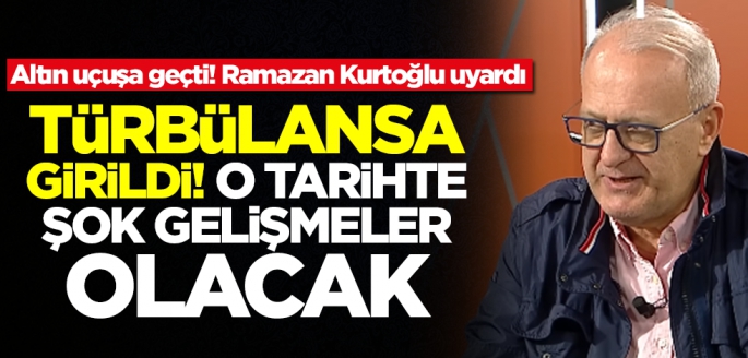Altını olanlar dikkat! Ramazan Kurtoğlu tedirgin etti: Türbülansa girildi, o tarihte şok gelişmeler olacak