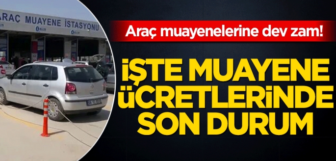 Araç muayenelerine dev zam! İşte muayene ücretlerinde son durum