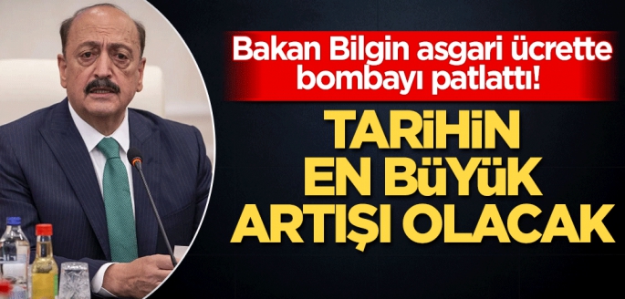 Bakan Bilgin bombayı patlattı! Tarihin en büyük artışı olacak