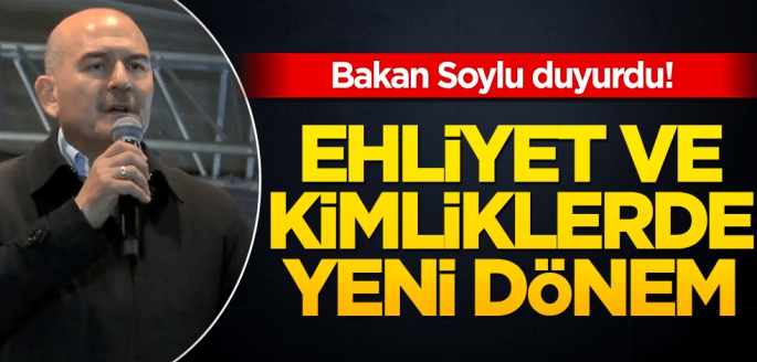 Bakan Soylu duyurdu! Ehliyet ve kimliklerde yeni dönem