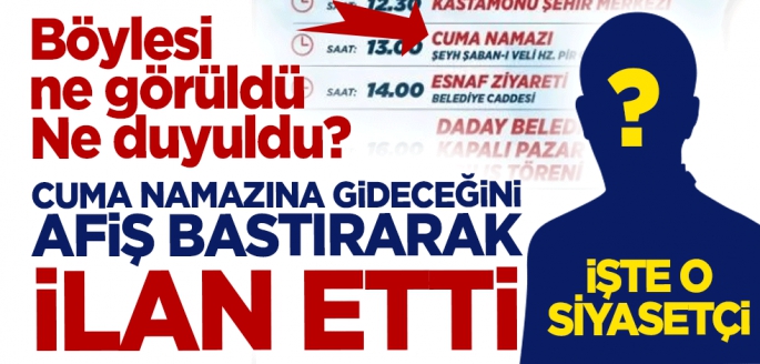 Böylesi ne görüldü ne duyuldu? Cuma namazına gittiğini afiş bastırarak ilan etti