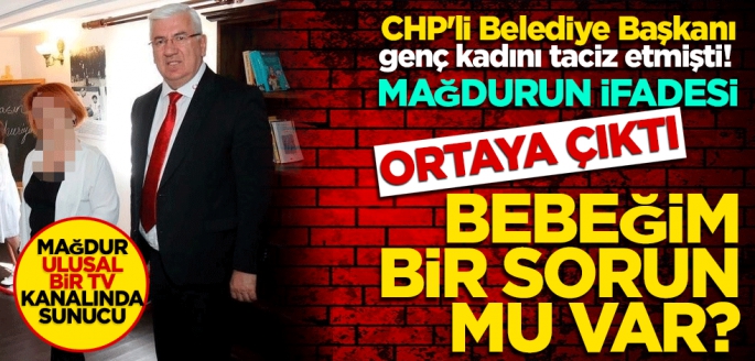 CHP'li Belediye Başkanı genç kadını taciz etmişti! Mağdurun ifadesi ortaya çıktı Bebeğim bir sorun mu var?