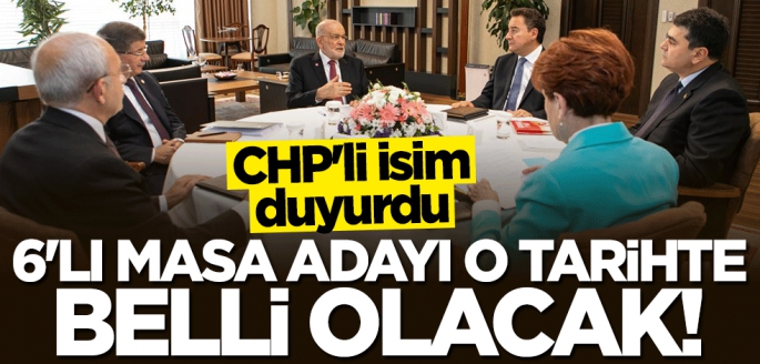 CHP'li isim açıkladı: 6'lı Masa'nın adayı o tarihte belli olacak