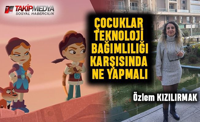 ÇOCUKLARDA TEKNOLOJİ BAĞIMLILIĞI