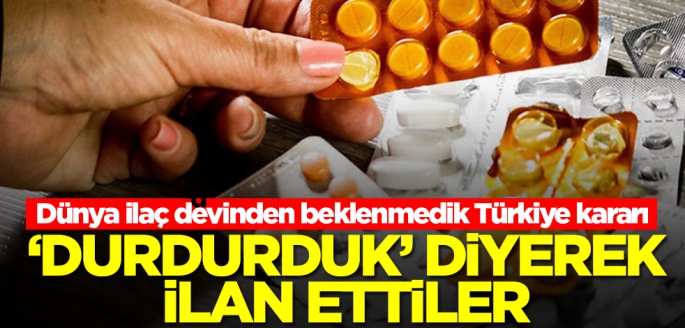 Dünya ilaç devinden beklenmedik Türkiye kararı! 'Durdurduk' diyerek ilan ettiler