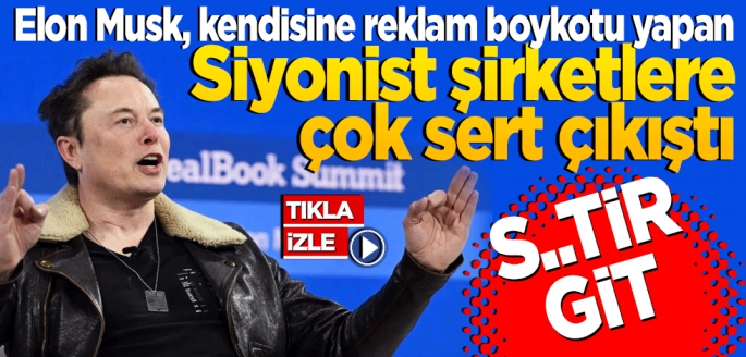 Elon Musk, kendisine reklam boykotu yapan Siyonist şirketlere çok sert çıkıştı “Gidin kendinizi (…Küfür) dedi.