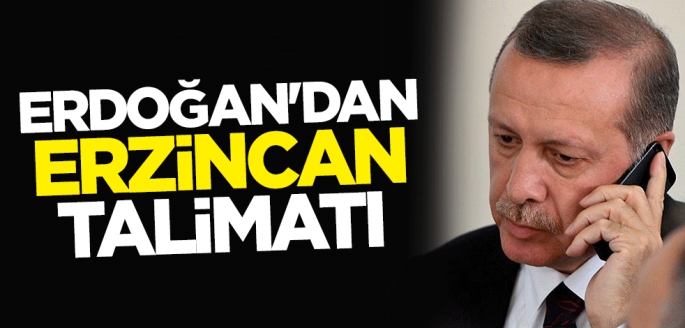 Erdoğan'dan Erzincan talimatı