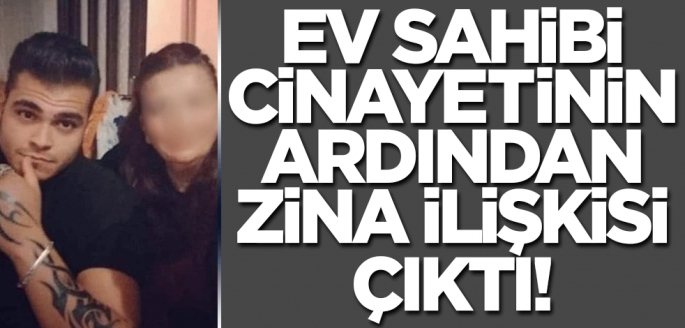 Ev sahibi cinayetinin perde arkasından zina çıktı!