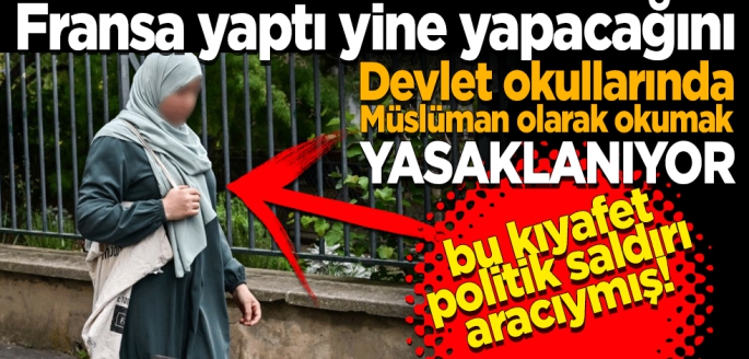 Fransa yaptı yine yapacağını! Devlet okullarında Müslüman olarak okumak yasak