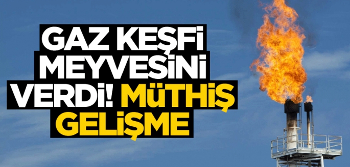 Gaz keşfi meyvesini verdi! Müthiş gelişme