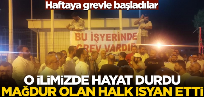 Haftaya grevle başladılar! O ilimizde hayat durdu mağdur olan halk isyan etti