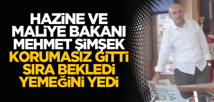 Hazine ve Maliye Bakanı Mehmet Şimşek korumasız gitti, sıra bekledi, yemeğini yedi!