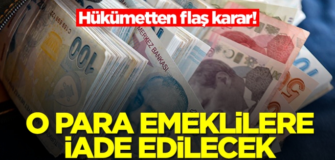 Hükümetten flaş karar! O para emeklilere iade edilecek