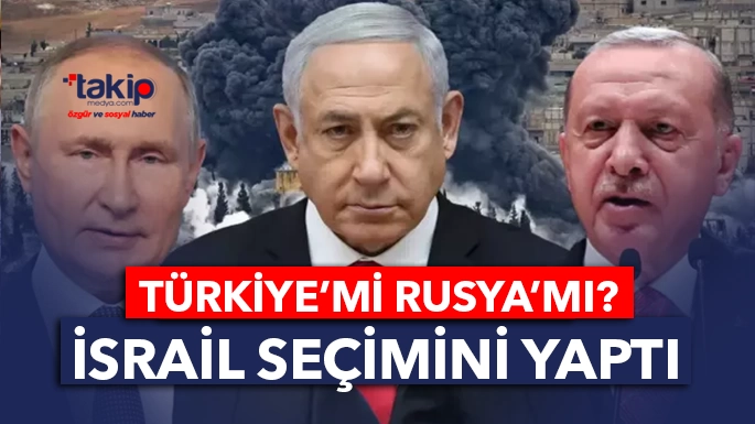 İsrail basınından Suriye iddiası: Netanyahu, Türkiye yerine Rusya'yı tercih ediyor