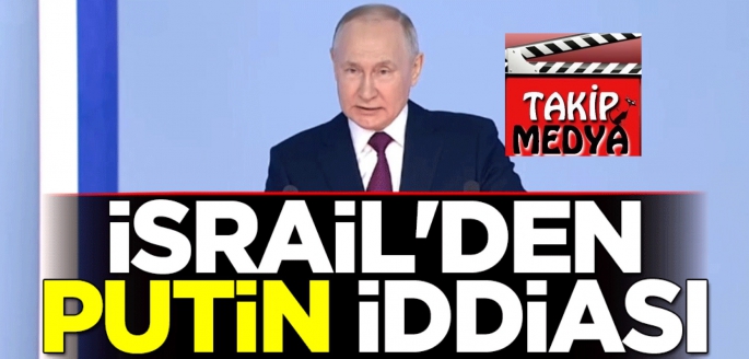 İsrail'den Putin iddiası