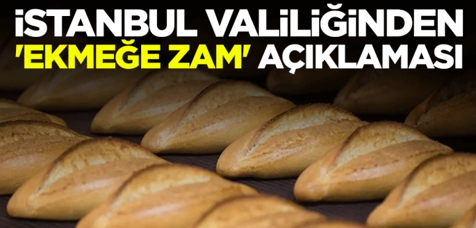 İstanbul Valiliğinden 'ekmeğe zam' açıklaması