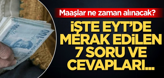 İşte EYT’de merak edilen 7 soru ve cevapları…