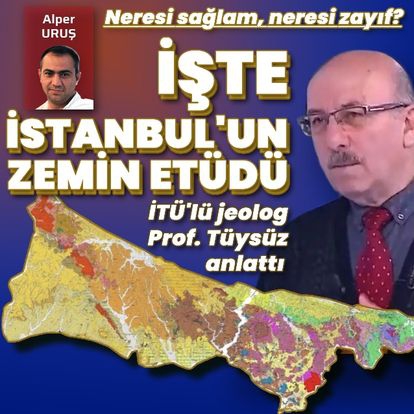 İTÜ'lü Jeolog Prof. Dr. Okan Tüysüz anlattı! İşte İstanbul'un zemin etüdü!