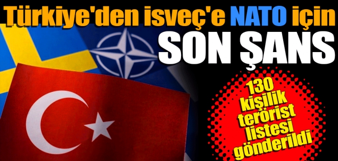 Türkiye'den İsveç'e NATO için son şans: 130 kişilik terörist listesi gönderildi