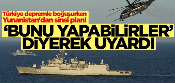 Türkiye depremle boğuşurken Yunanistan'dan sinsi plan! Uzman isim 'Bunu yapabilirler' diyerek uyardı