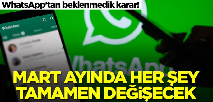 WhatsApp'tan beklenmedik karar! Mart ayında her şey tamamen değişecek