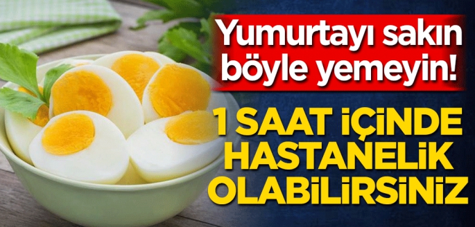 Yumurtayı sakın böyle yemeyin! 1 saat içinde hastanelik olabilirsiniz, vücudu mahvediyor