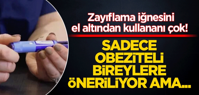 Zayıflama iğnesini el altından kullananı