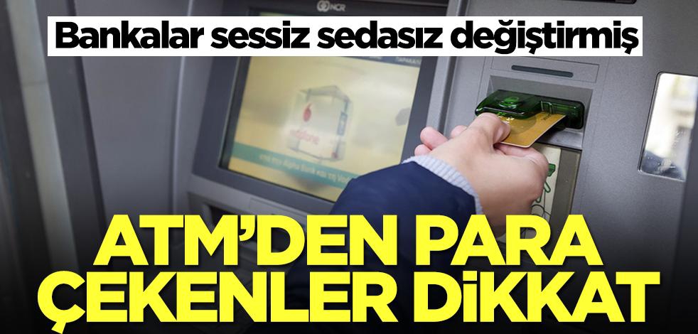 ATM'den para çekenler dikkat! Kimse fark edemedi ama bankalar sessiz sedasız değiştirmiş