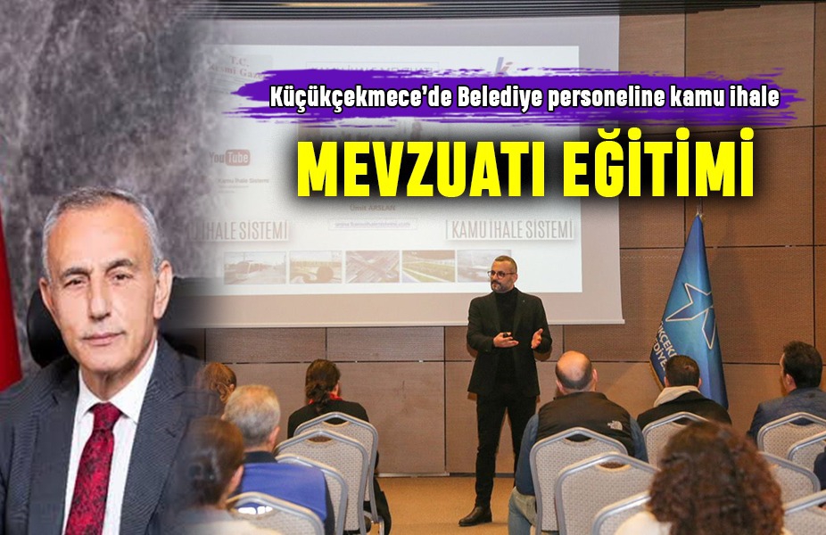 KÜÇÜKÇEKMECE’DE BELEDİYE PERSONELİNE KAMU İHALE MEVZUATI EĞİTİMİ